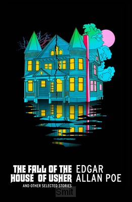 The Fall of the House of Usher and Other Selected Stories