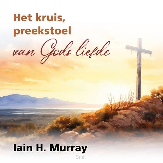 Het kruis, preekstoel van Gods liefde