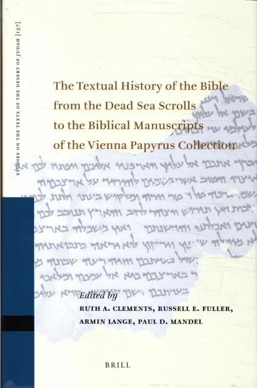 The Textual History of the Bible from the Dead Sea Scrolls to the Biblical Manuscripts of the Vienna Papyrus Collection