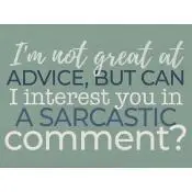 I''m not great at advice