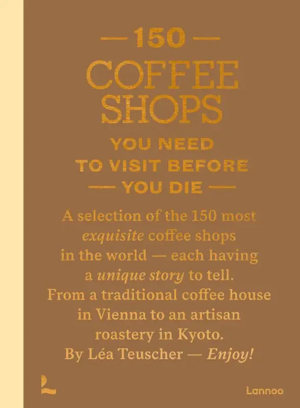 150 Coffee Shops You Need to Visit Before You Die