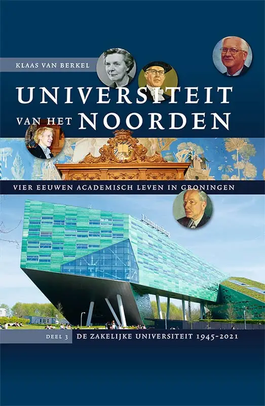 Universiteit van het Noorden: vier eeuwen academisch leven in Groningen / 3: De zakelijke universiteit 1945-2021