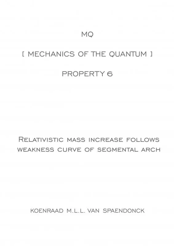 MQ [ Mechanics of the Quantum ] - Property 6 : Relativistic mass increase follows weakness curve of segmental arch