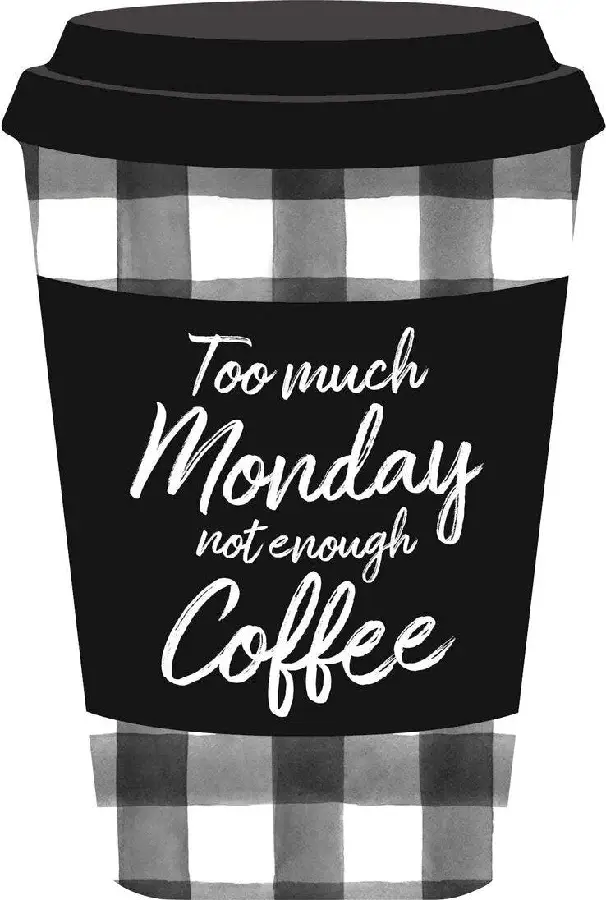 Too much monday not enough coffee