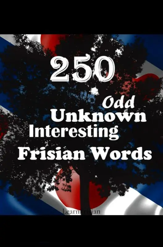 250 Odd, Unknown & Interesting Frisian Words