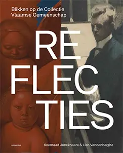 Reflecties - Blikken op de Collectie Vlaamse Gemeenschap