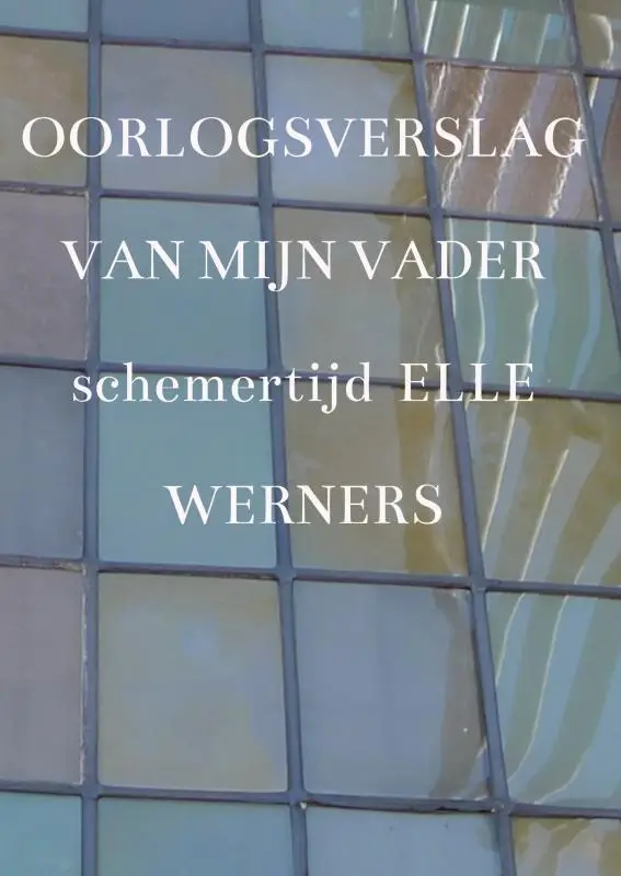 OORLOGSVERSLAG VAN MIJN VADER