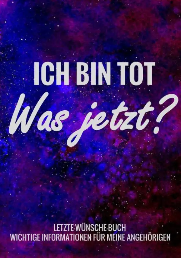 Letzte-Wünsche-Buch - Ich bin tot, was jetzt ? - Wichtige Informationen für meine Angehörigen