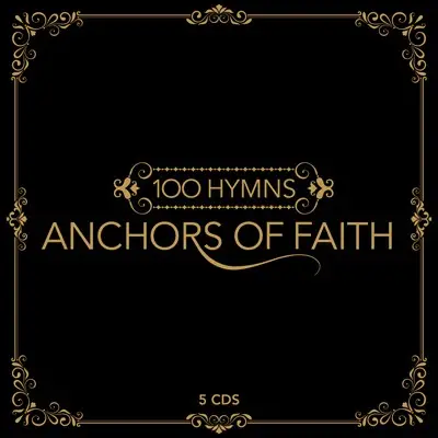 100 hymns - anchors of faith