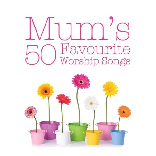 Mum''s favourite worship songs