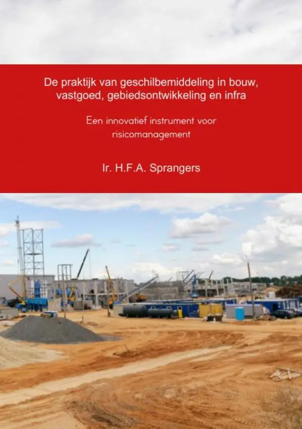De praktijk van geschilbemiddeling in bouw, vastgoed, gebiedsontwikkeling en infra