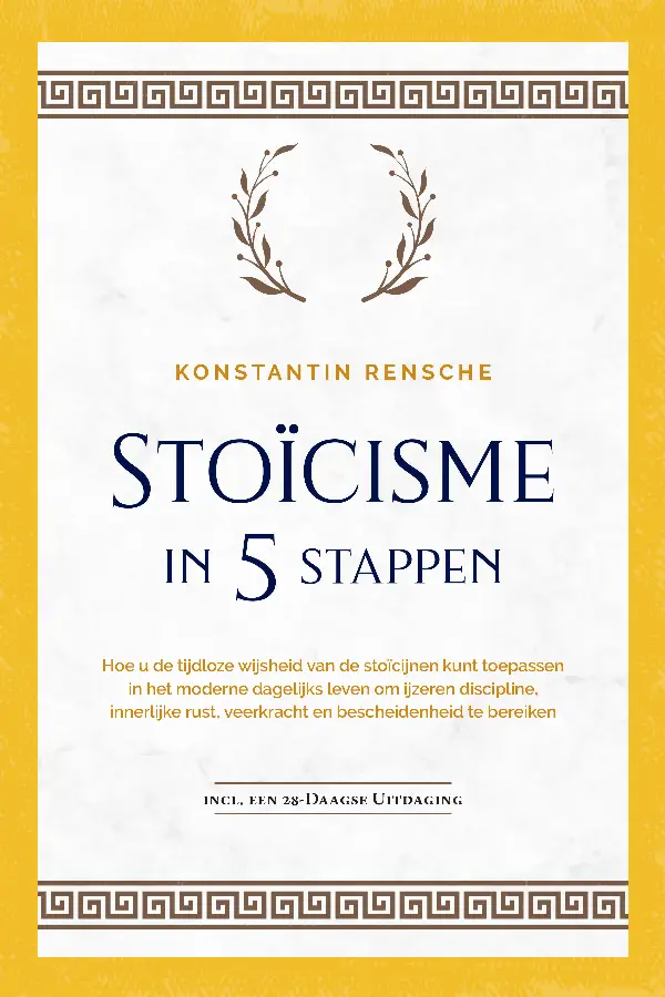 Stoïcisme in 5 stappen: Hoe u de tijdloze wijsheid van de stoïcijnen kunt toepassen in het moderne dagelijks leven om ijzeren discipline, innerlijke rust, veerkracht en bescheidenheid te bereiken | incl. een 28-daagse uitdaging