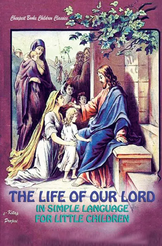 The Life of Our Lord in Simple Language for Little Children