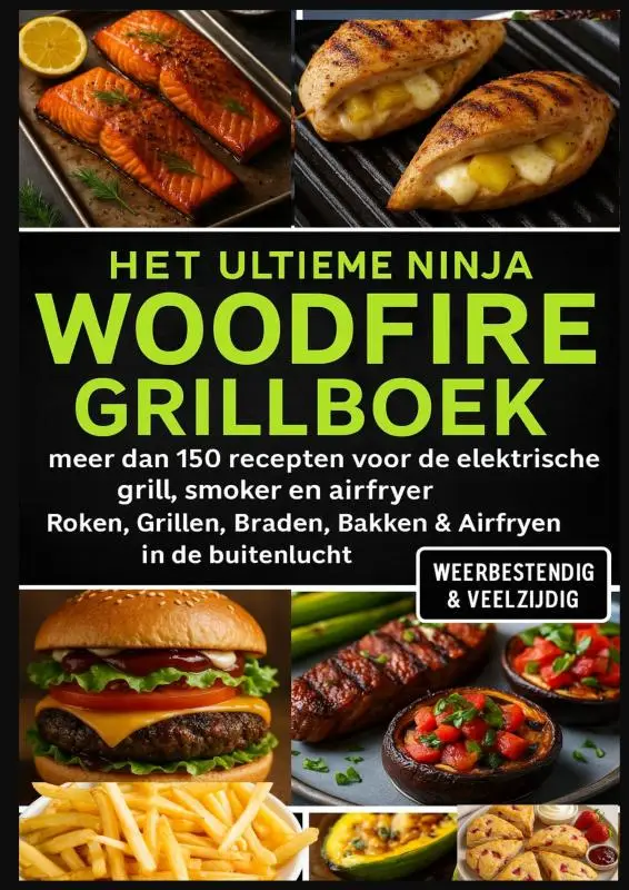 Het Ultieme Ninja Woodfire Grillboek - meer dan 150 recepten voor de elektrische grill, smoker en airfryer -