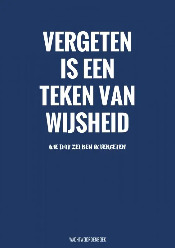 Vergeten Is een Teken van Wijsheid - Wachtwoordenboek
