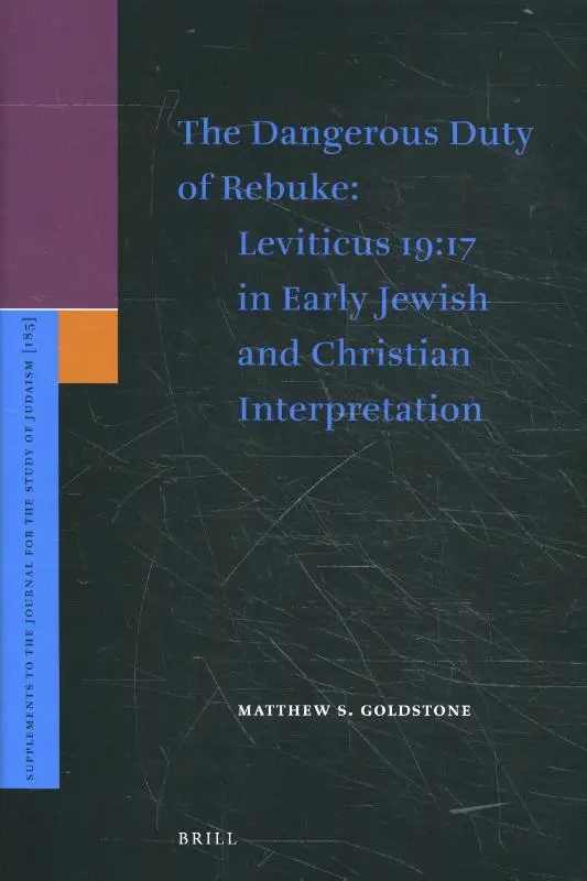 The Dangerous Duty of Rebuke: Leviticus 19:17 in Early Jewish and Christian Interpretation
