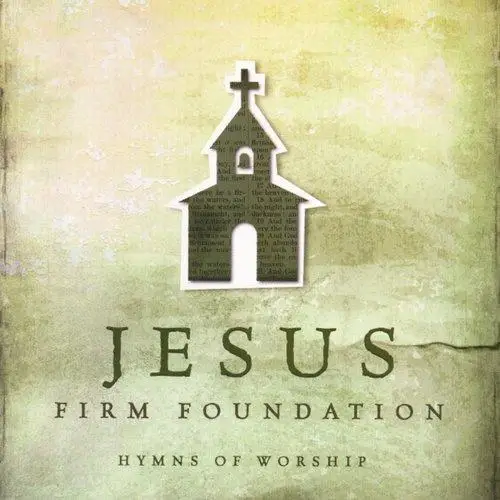 Jesus, Firm Foundation. Hymns Of Worship