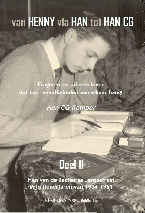 Van Henny via Han tot Han CG / Han van de Zacharias Jansestraat mijn tienerjaren van 1954 - 1961 2