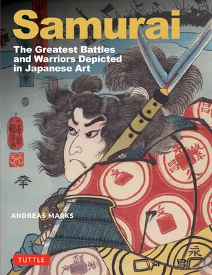 Samurai, the Greatest Battles and Warriors: Depicted in Japanese Art