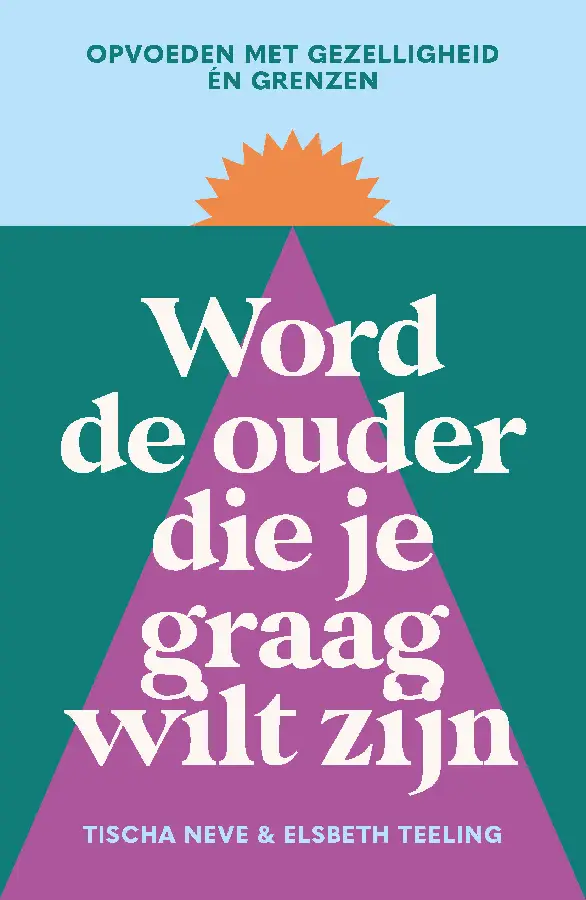 Word de ouder die je graag wilt zijn
