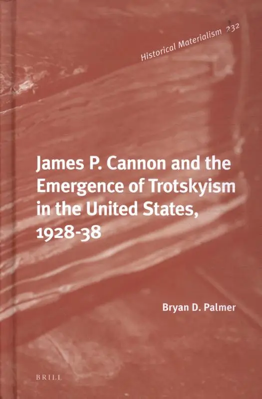 James P. Cannon and the Emergence of Trotskyism in the United States, 1928-38