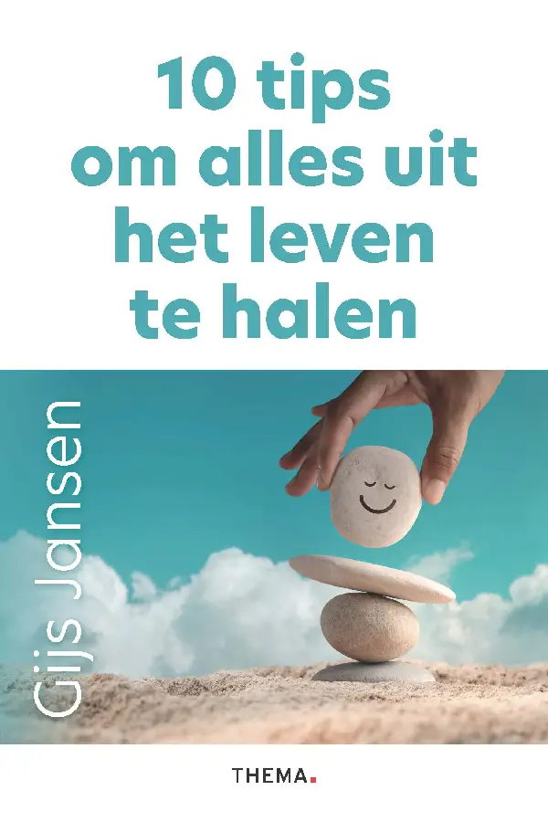 10 tips om alles uit het leven te halen