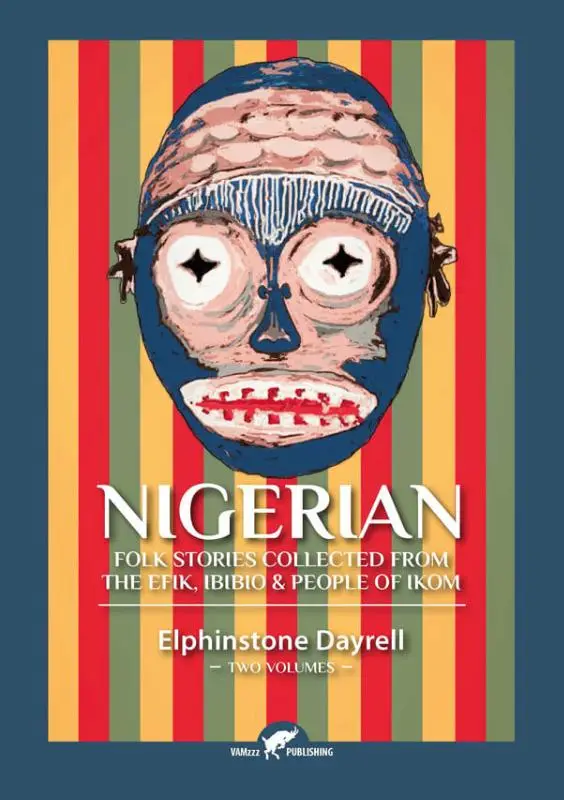 Nigerian Folk Stories Collected From The Efik, Ibibio & People of Ikom