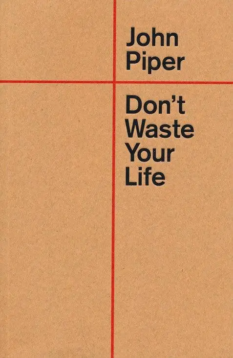Don''t waste your life