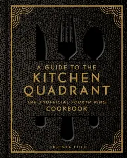 A Guide to the Kitchen Quadrant: The Unofficial Fourth Wing Cookbook