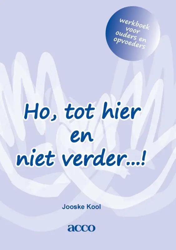 Ho, tot hier en niet verder...! / werkboek voor ouders en opvoeders