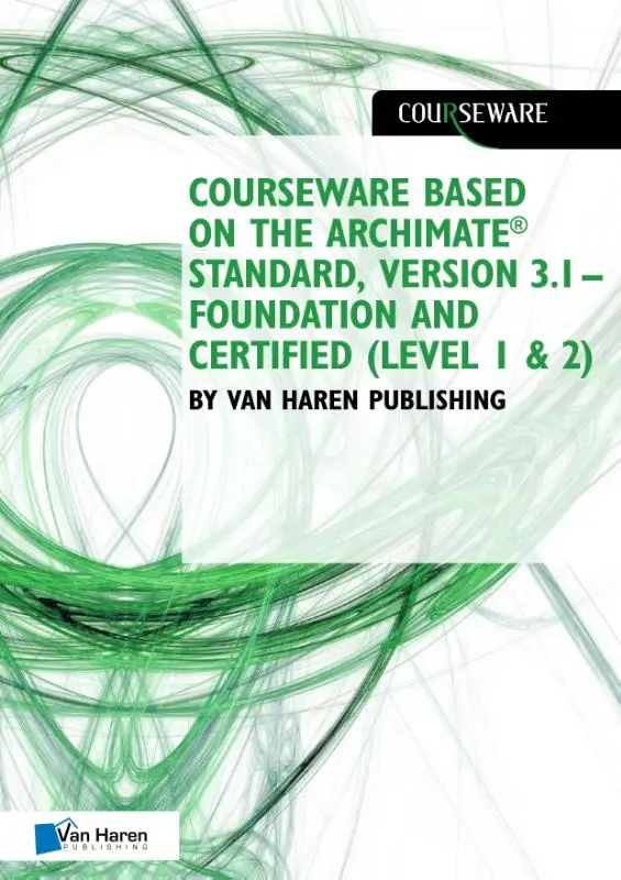 Courseware based on The Archimate® Standard, Version 3.1 - Foundation and Certified (Level 1 & 2) by Van Haren Publishing