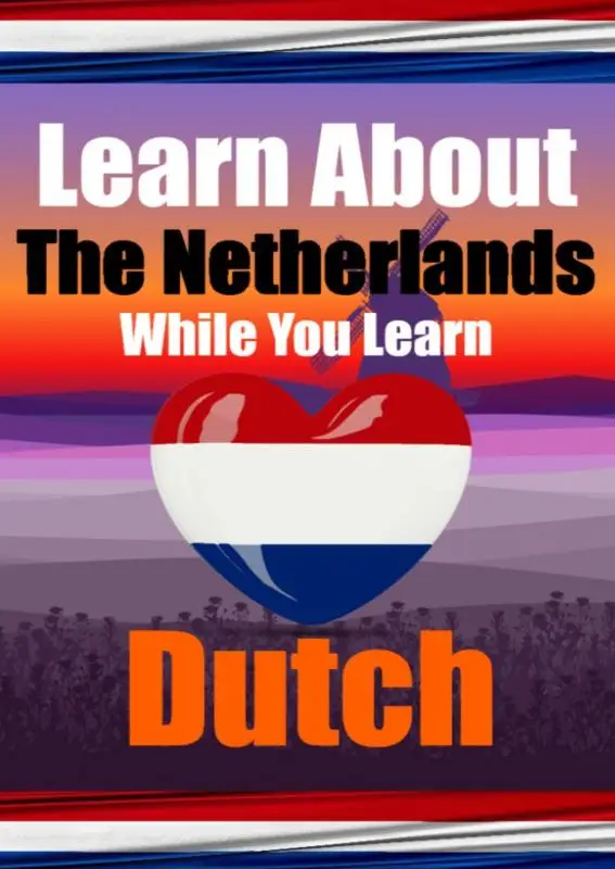 Learn 50 Things You Didn't Know About The Netherlands While You Learn Dutch | Perfect for Beginners, Children, Adults and Other Dutch Learners