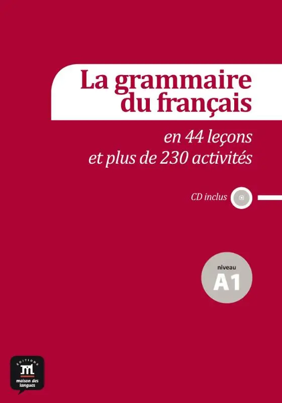 La grammaire du français A1 en 44 leçons et plus de 230 activités / A1