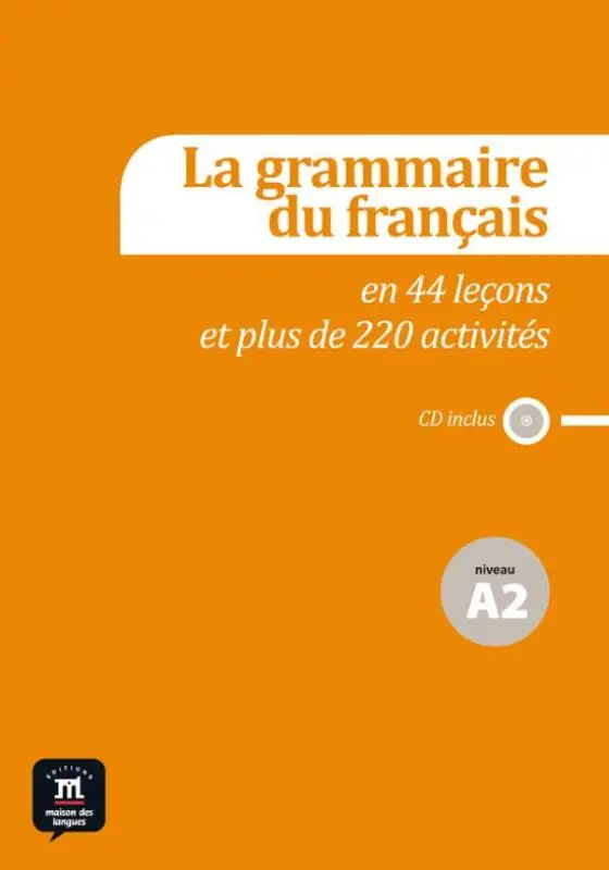 La grammaire du français A2 en 44 leçons et plus de 220 activités / A2