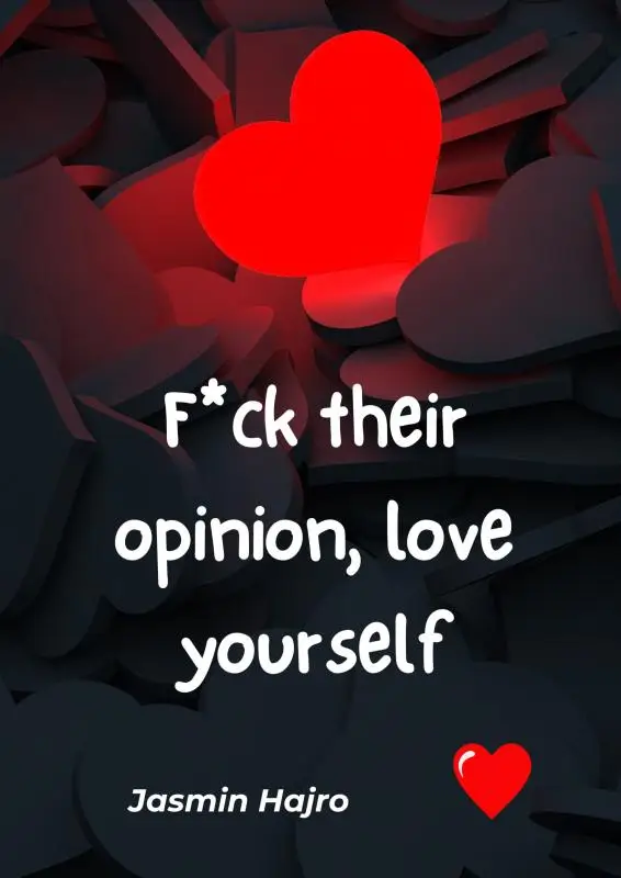F*ck their opinion, love yourself