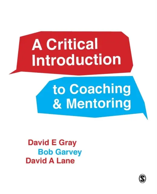 A Critical Introduction to Coaching and Mentoring: Debates, Dialogues and Discourses
