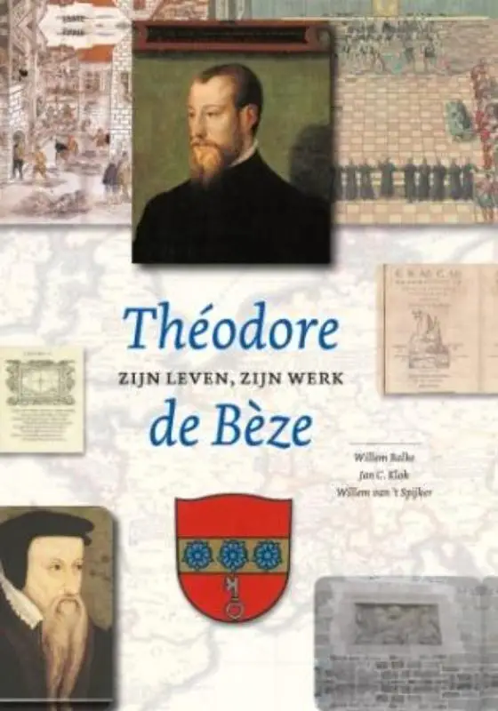 Theodore de Beze Zijn leven zijn werk