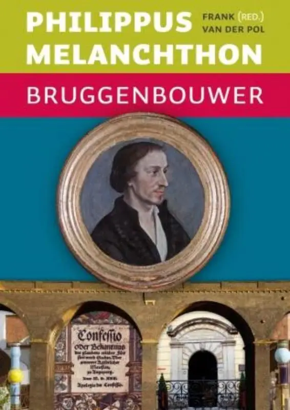 Philippus Melanchthon - bruggenbouwer