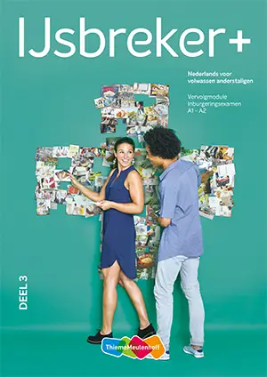 Deel 3. vervolgmodule inburgeringsexamen A1-A2 / IJsbreker+ / Werkboek
