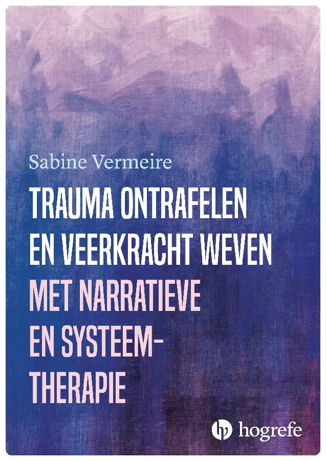 Trauma ontrafelen en veerkracht weven met narratieve- en systeemtherapie